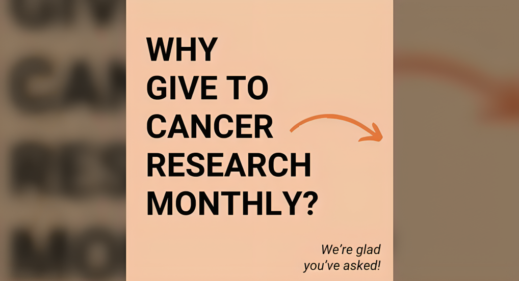 Fund vital programs and breakthrough research by giving monthly to Conquer Cancer